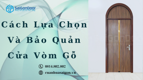 Cách Lựa Chọn Và Bảo Quản Cửa Vòm Gỗ